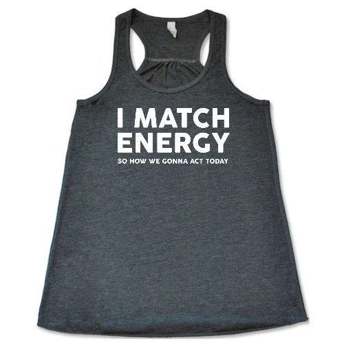 i-match-energy-so-how-we-gonna-act-today-shirt