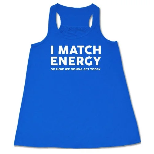 i-match-energy-so-how-we-gonna-act-today-shirt