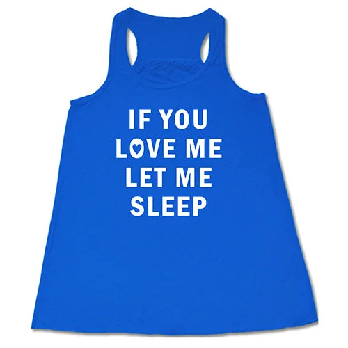 if-you-love-me-let-me-sleep-shirt