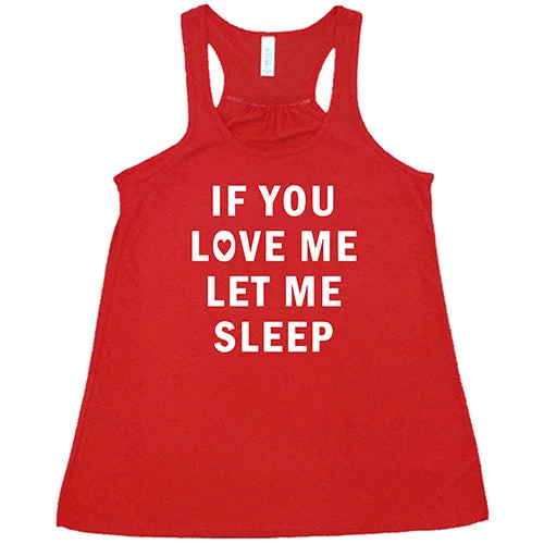 if-you-love-me-let-me-sleep-shirt