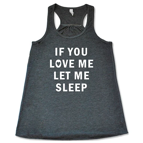 if-you-love-me-let-me-sleep-shirt